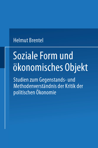 Soziale Form und ökonomisches Objekt: Studien zum Gegenstands- und Methodenverständnis der Kritik der politischen Ökonomie
