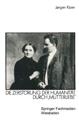 Friedrich Nietzsche: Die Zerstörung der Humanität durch ‚Mutterliebe‘