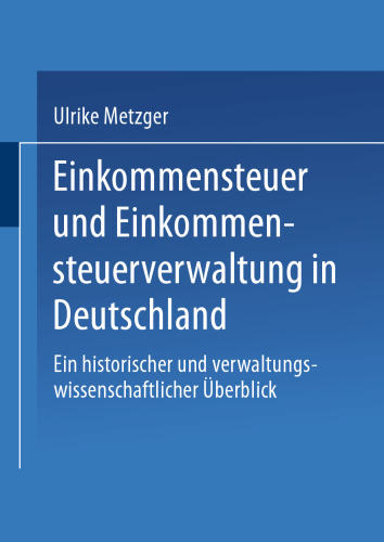 Einkommensteuer und Einkommensteuerverwaltung in Deutschland: Ein historischer und verwaltungswissenschaftlicher Überblick