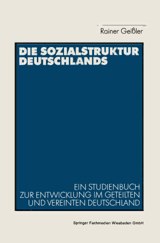 Die Sozialstruktur Deutschlands: Ein Studienbuch zur sozialstrukturellen Entwicklung im geteilten und vereinten Deutschland