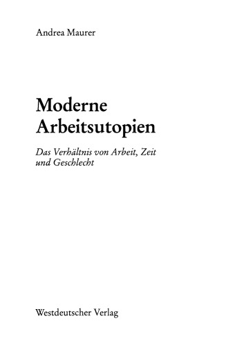 Moderne Arbeitsutopien: Das Verhältnis von Arbeit, Zeit und Geschlecht
