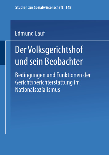 Der Volksgerichtshof und sein Beobachter: Bedingungen und Funktionen der Gerichtsberichterstattung im Nationalsozialismus
