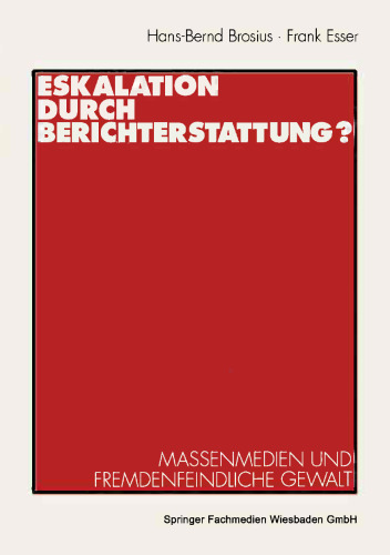 Eskalation durch Berichterstattung?: Massenmedien und fremdenfeindliche Gewalt