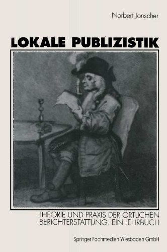 Lokale Publizistik: Theorie und Praxis der örtlichen Berichterstattung. Ein Lehrbuch