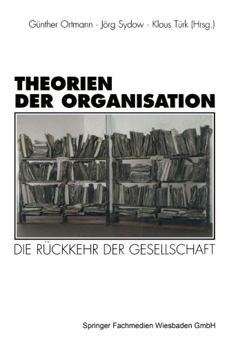 Theorien der Organisation: Die Ruckkehr der Gesellschaft