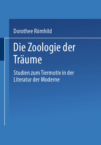 Die Zoologie der Träume: Studien zum Tiermotiv in der Literatur der Moderne