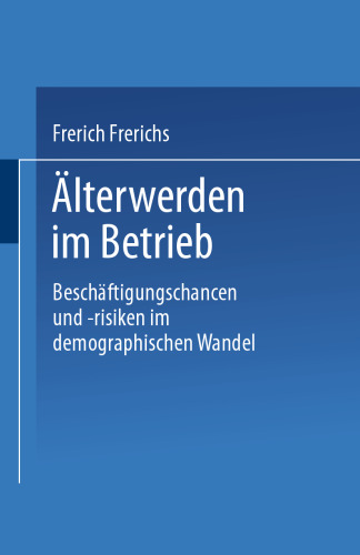 Alterwerden im Betrieb: Beschaftigungschancen und -risiken im demographischen Wandel