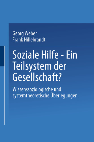Soziale Hilfe — Ein Teilsystem der Gesellschaft?: Wissenssoziologische und systemtheoretische Überlegungen