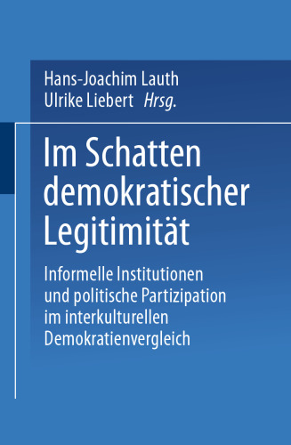 Im Schatten demokratischer Legitimität: Informelle Institutionen und politische Partizipation im interkulturellen Demokratienvergleich