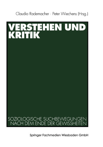 Verstehen und Kritik: Soziologische Suchbewegungen nach dem Ende der Gewissheiten. Festschrift für Rolf Eickelpasch