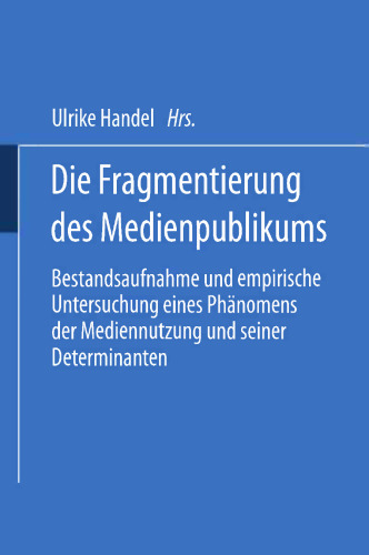 Die Fragmentierung des Medienpublikums: Bestandsaufnahme und empirische Untersuchung eines Phänomens der Mediennutzung und seiner Determinanten