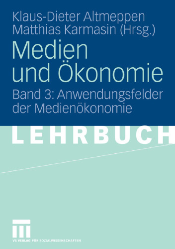 Medien und Ökonomie: Band 3: Anwendungsfelder der Medienökonomie