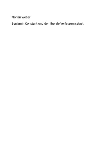 Benjamin Constant und der liberale Verfassungsstaat: Politische Theorie nach der Französischen Revolution