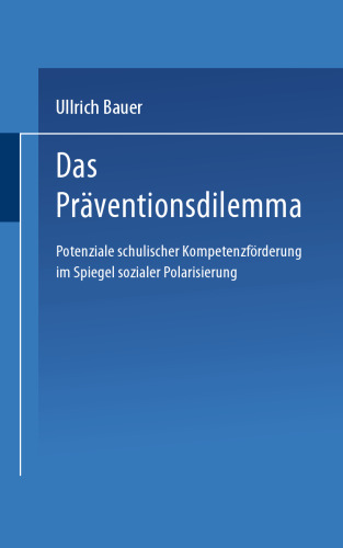 Das Präventionsdilemma: Potenziale schulischer Kompetenzförderung im Spiegel sozialer Polarisierung