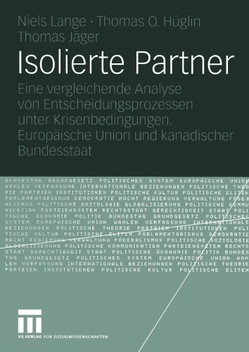 Isolierte Partner: Eine vergleichende Analyse von Entscheidungsprozessen unter Krisenbedingungen. Europäische Union und kanadischer Bundesstaat
