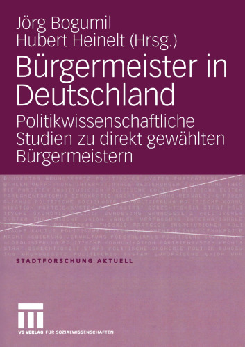 Bürgermeister in Deutschland: Politikwissenschaftliche Studien zu direkt gewählten Bürgermeistern