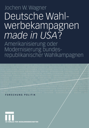 Deutsche Wahlwerbekampagnen made in USA?: Amerikanisierung oder Modernisierung bundesrepublikanischer Wahlkampagnen