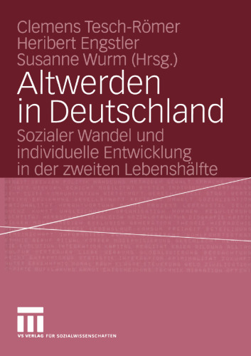 Altwerden in Deutschland: Sozialer Wandel und individuelle Entwicklung in der zweiten Lebenshälfte