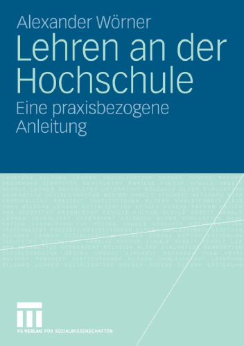 Lehren an der Hochschule: Eine praxisbezogene Anleitung