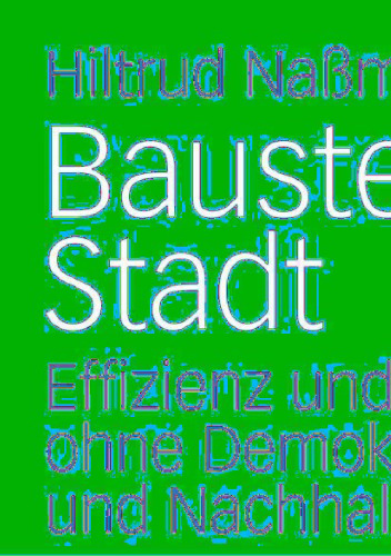 Baustelle Stadt: Effizienz und Bürgernähe ohne Demokratie und Nachhaltigkeit?