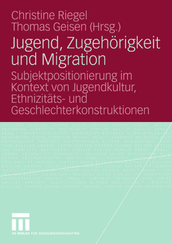 Jugend, Zugehörigkeit und Migration: Subjektpositionierung im Kontext von Jugendkultur, Ethnizitäts- und Geschlechterkonstruktionen