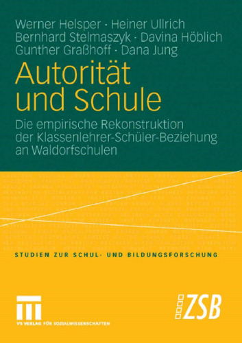 Autorität und Schule: Die empirische Rekonstruktion der Klassenlehrer-Schüler-Beziehung an Waldorfschulen