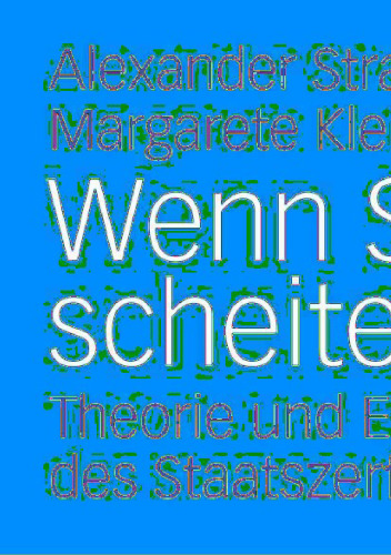 Wenn Staaten scheitern: Theorie und Empirie des Staatszerfalls