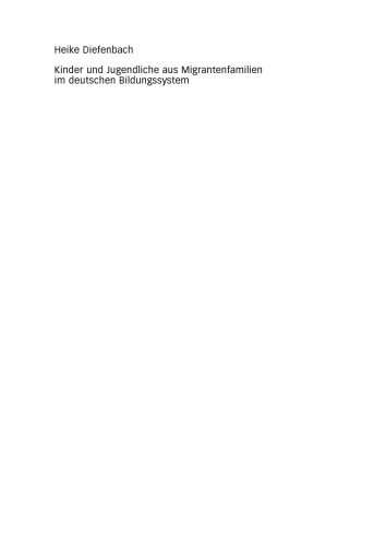 Kinder und Jugendliche aus Migrantenfamilien im deutschen Bildungssystem: Erklärungen und empirische Befunde