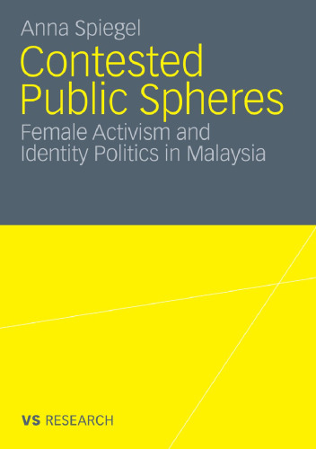 Contested Public Spheres: Female Activism and Identity Politics in Malaysia