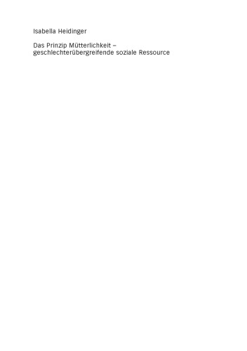 Das Prinzip Mütterlichkeit – geschlechterübergreifende soziale Ressource: Gegenstandstheoretische und handlungsorientierte Perspektiven