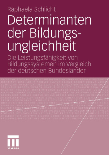 Determinanten der Bildungsungleichheit: Die Leistungsfähigkeit von Bildungssystemen im Vergleich der deutschen Bundesländer