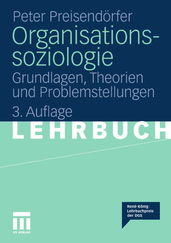 Organisationssoziologie: Grundlagen, Theorien und Problemstellungen