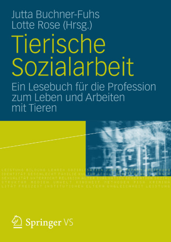 Tierische Sozialarbeit: Ein Lesebuch für die Profession zum Leben und Arbeiten mit Tieren