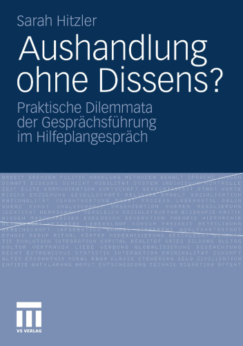Aushandlung ohne Dissens?: Praktische Dilemmata der Gesprächsführung im Hilfeplangespräch