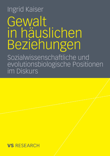 Gewalt in häuslichen Beziehungen: Sozialwissenschaftliche und evolutionsbiologische Positionen im Diskurs