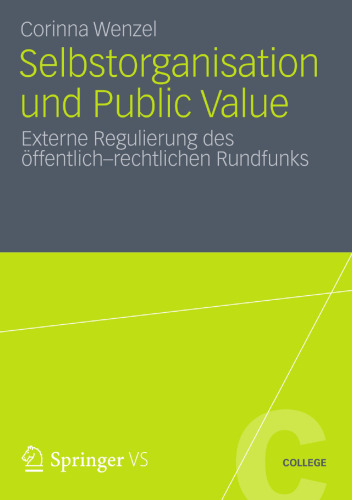 Selbstorganisation und Public Value: Externe Regulierung des öff entlich–rechtlichen Rundfunks