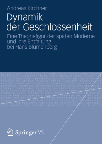 Dynamik der Geschlossenheit: Eine Theoriefigur der späten Moderne und ihre Entfaltung bei Hans Blumenberg