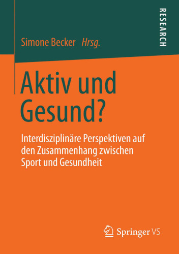 Aktiv und Gesund?: Interdisziplinäre Perspektiven auf den Zusammenhang zwischen Sport und Gesundheit