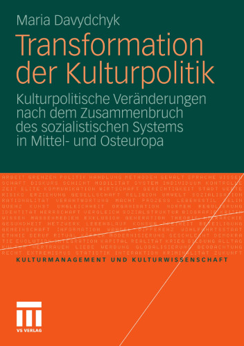 Transformation der Kulturpolitik: Kulturpolitische Veränderungen nach dem Zusammenbruch des sozialistischen Systems in Mittel- und Osteuropa