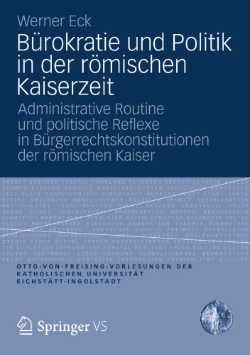 Bürokratie und Politik in der römischen Kaiserzeit: Administrative Routine und politische Reflexe in Bürgerrechtskonstitutionen der römischen Kaiser