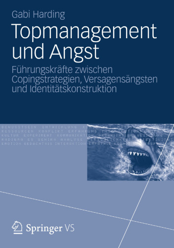 Topmanagement und Angst: Führungskräfte zwischen Copingstrategien, Versagensängsten und Identitätskonstruktion