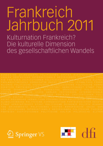 Frankreich Jahrbuch 2011: Kulturnation Frankreich? Die kulturelle Dimension des gesellschaftlichen Wandels