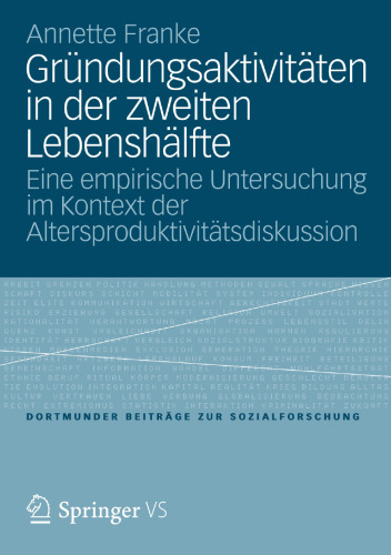 Gründungsaktivitäten in der zweiten Lebenshälfte: Eine empirische Untersuchung im Kontext der Altersproduktivitätsdiskussion