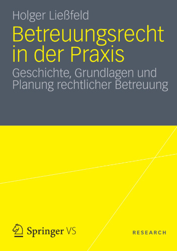 Betreuungsrecht in der Praxis: Geschichte, Grundlagen und Planung rechtlicher Betreuung