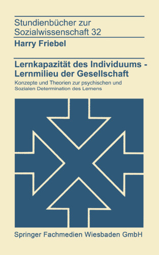 Lernkapazität des Individuums — Lernmilieu der Gesellschraft: Konzepte und Theorien zur psychischen und sozialen Determination des Lernens