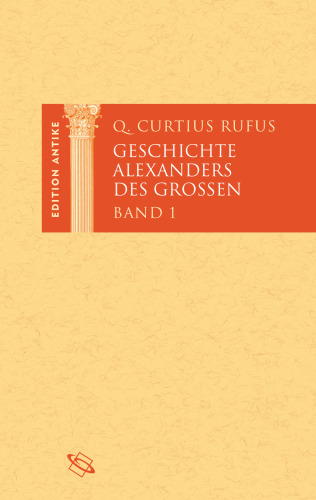 Geschichte Alexanders des Großen. Band I: Lateinisch und deutsch