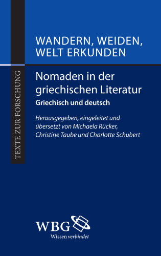 Wandern, Weiden, Welt erkunden: Nomaden in der griechischen Literatur. Griechisch und deutsch
