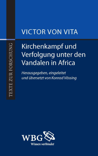 Kirchenkampf und Verfolgung unter den Vandalen in Africa / Historia persecutionis Africanae provinciae temporum Geiserici et Hunerici regum Wandalorum