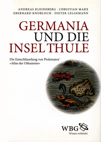 Germania und die Insel Thule : Die Entschlüsselung von Ptolemaios' "Atlas der Oikumene"