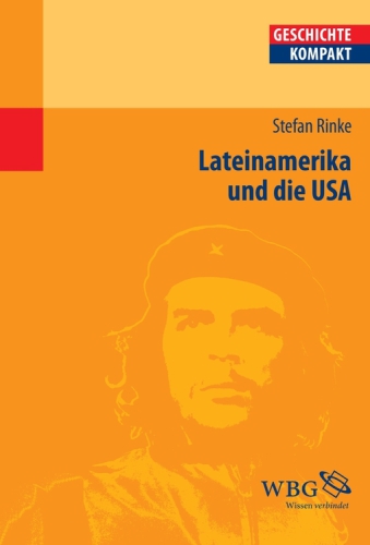 Lateinamerika und die USA: Von der Kolonialzeit bis heute